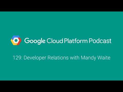 Developer Relations with Mandy Waite: GCPPodcast 129
