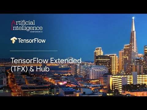 TensorFlow Extended (TFX) & Hub (TensorFlow @ O’Reilly AI Conference, San Francisco '18)