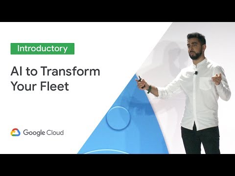 Using AI to Transform Your Fleet Operations (Cloud Next '19)