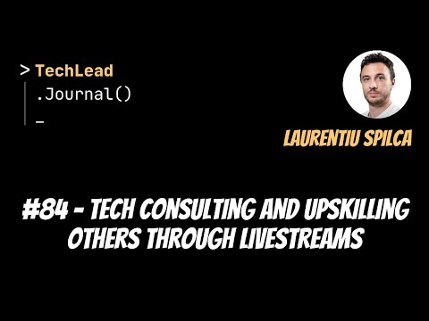 #84 - Tech Consulting and Upskilling Others Through Livestreams - Laurențiu Spilcă