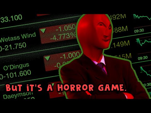 A game.... about stock trading. It's also a horror game.