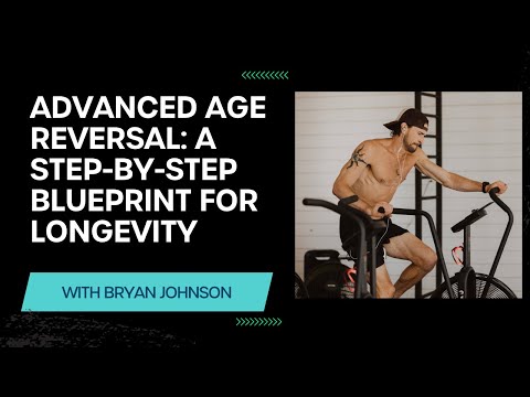Advanced Age Reversal: A Step-by-Step Blueprint for Longevity with Bryan Johnson