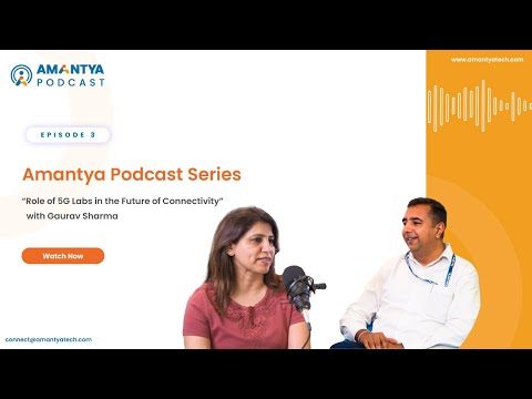 Amantya Podcast Series Episode 3 | Role of 5G labs in the Future of Connectivity with Gaurav Sharma