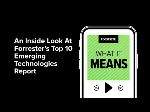 An Inside Look At Forrester’s Top 10 Emerging Technologies Report | Forrester Podcast