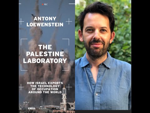Antony  Loewenstein ‘The Palestine Laboratory’ : How Israel exports the technology of occupation