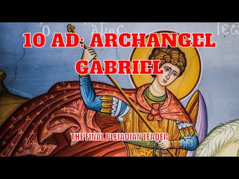 Archangel Gabriel | The Last Pleiadian Leader | 10 A.D