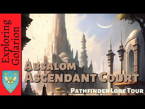 Ascendant Court | Touring Absalom, Part 12 | Pathfinder Lore
