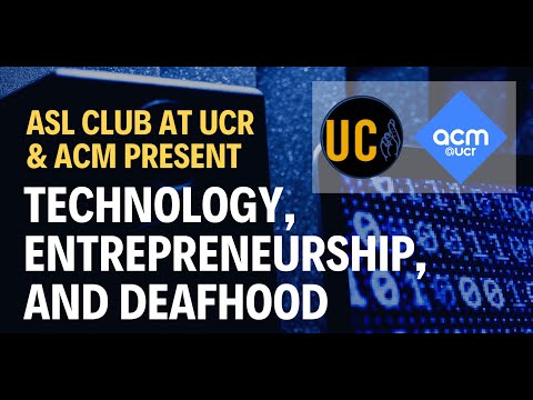 ASL Club at UCR & ACM: Technology, Entrepreneurship, and Deafhood