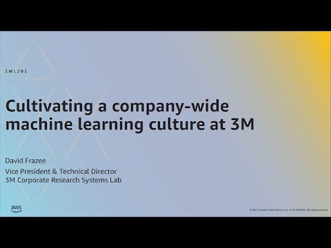 AWS ML Summit 2021 | Cultivating a company-wide machine learning culture at 3M