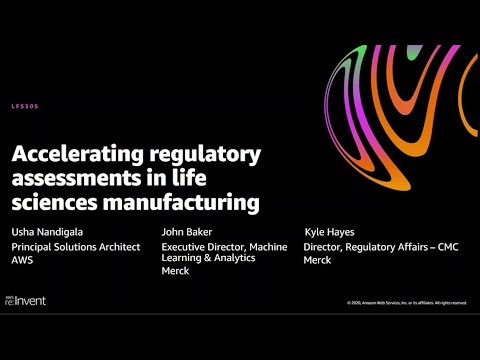 AWS re:Invent 2020: Accelerating regulatory assessments in life sciences manufacturing