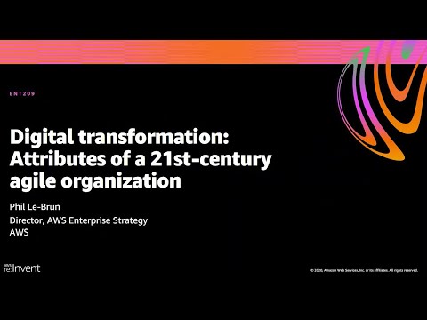 AWS re:Invent 2020: Digital transformation: Attributes of a 21st-century agile organization