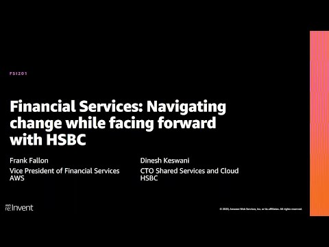 AWS re:Invent 2020: Financial services: Navigating change while facing forward with HSBC