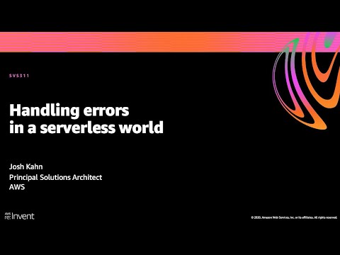 AWS re:Invent 2020: Handling errors in a serverless world