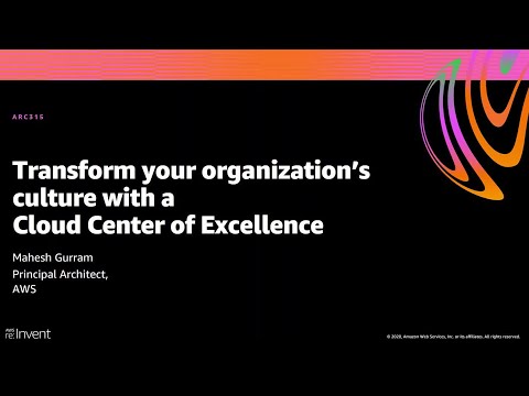 AWS re:Invent 2020: Transform your organization’s culture with a Cloud Center of Excellence