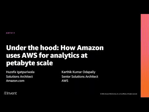AWS re:Invent 2020: Under the hood: How Amazon uses AWS for analytics at petabyte scale