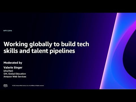 AWS re:Invent 2023 - Working globally to build tech skills and talent pipelines (WPS104)