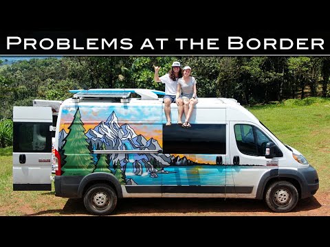 BORDER CROSSING GONE WRONG [This is ridiculous!] VANLIFE