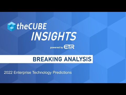 Breaking Analysis: Enterprise Technology Predictions 2022