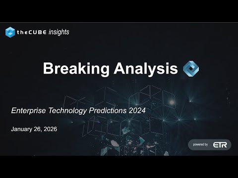 Breaking Analysis: Enterprise Technology Predictions 2024