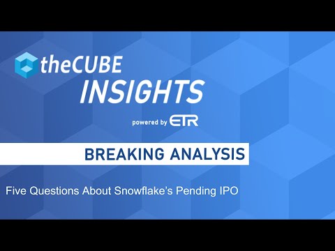 Breaking Analysis: Five Questions About Snowflake’s Pending IPO