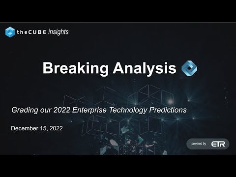 Breaking Analysis: Grading our 2022 Enterprise Technology Predictions