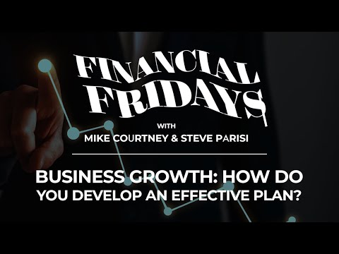 Business Growth: How do you Develop an Effective Plan? - Financial Fridays #33