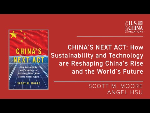 China’s Next Act: How Sustainability & Technology are Reshaping China’s Rise and the World’s Future