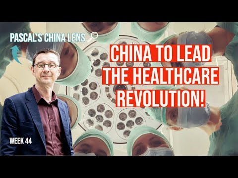 Chinas is to lead the healthcare revolution - Pascal's China Lens week 44