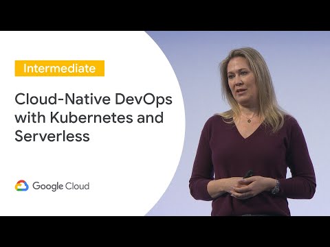 Cloud-Native DevOps with Kubernetes and Serverless (Cloud Next ‘19 UK)
