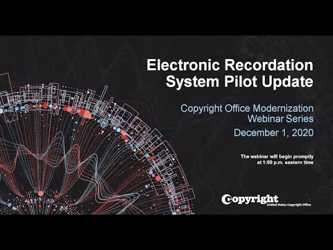 Copyright Office Modernization Webinar: Electronic Recordation System Pilot Update