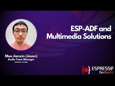 DevCon23 - ESP-ADF And Multimedia Solutions