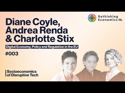 Diane Coyle, Andrea Renda, & Charlotte Stix – Socioeconomics of Disruptive Tech #003