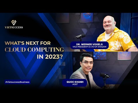 Dr. Werner Vogels, CTO Amazon | What's next for cloud computing in 2023? #vietsuccessbusiness
