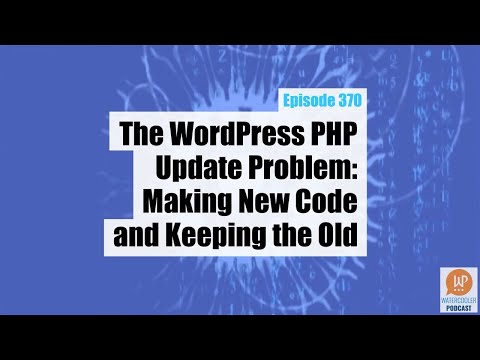 EP370 - The WordPress PHP Update Problem: Making New Code and Keeping the Old - WPwatercooler