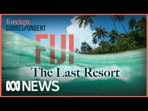 Fiji: The Last Resort - The Villages in Paradise Being Swallowed by the Sea | Foreign Correspondent