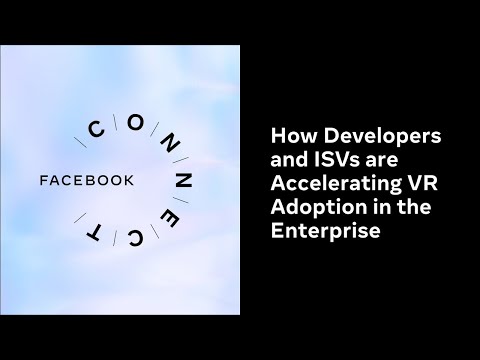 How Developers and ISVs are Accelerating VR Adoption in the Enterprise | Facebook Connect 2020