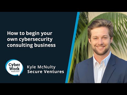 How to begin your own cybersecurity consulting business | Cyber Work Podcast