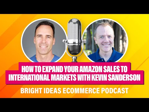 How to Expand Your Amazon Sales to International Markets with Kevin Sanderson