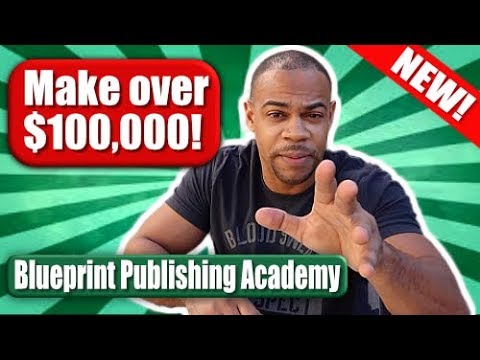 How To Make Over 100k A Year in 2019! | Blueprint Publishing Academy