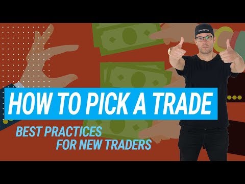 How to Pick A Trade: Best Practices for New Traders