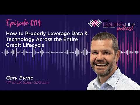 How to Properly Leverage Data & Technology Across The Entire Credit Lifecycle with Gary Byrne