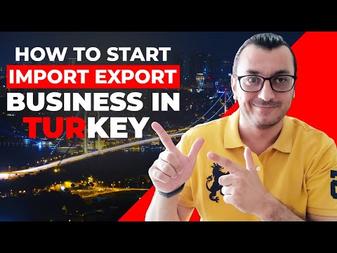 HOW TO START AN IMPORT EXPORT BUSINESS IN TURKEY