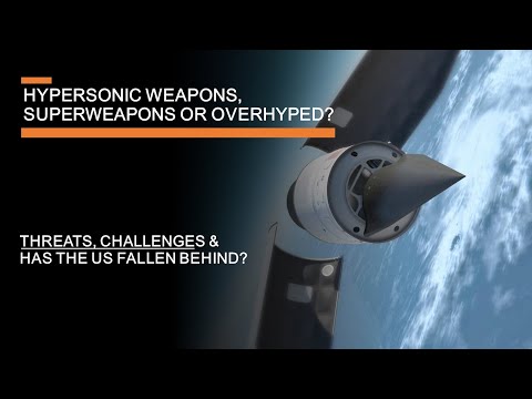Hypersonic Weapons: Overhyped or Superweapons? - threats, challenges & has the USA fallen behind?