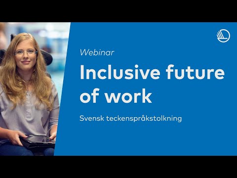 Inclusive future of work (Svensk teckenspråkstolkning)