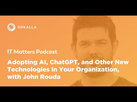 IT Matters Ep. 11: Adopting AI, ChatGPT, & Other New Technologies in Your Org, with John Rouda