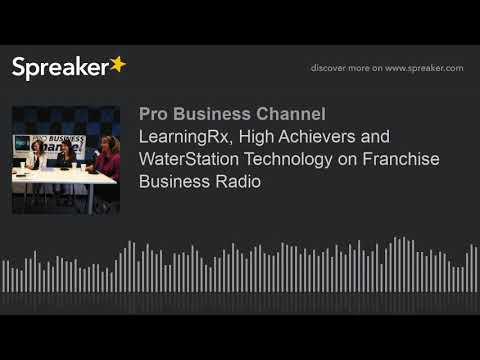 LearningRx, High Achievers and WaterStation Technology on Franchise Business Radio