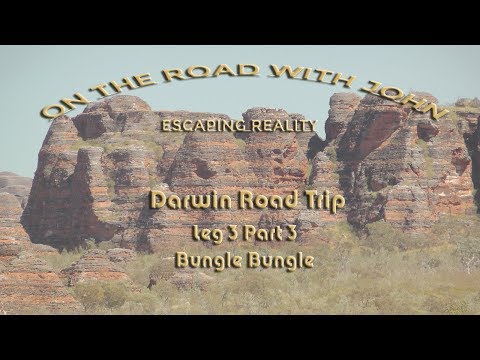 On the Road with John. Escaping Reality. Bungle Bungles