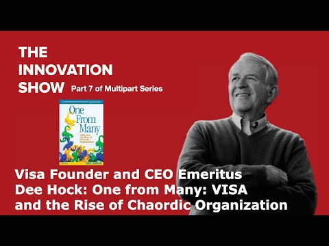 Part 7: Visa Founder and CEO Dee Hock: One from Many: VISA and the Rise of Chaordic Organisation