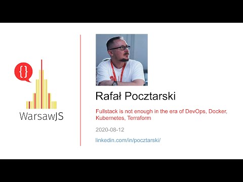 Rafał Pocztarski - Fullstack is not enough in the era of DevOps, Docker, Kubernetes, Terraform [EN]