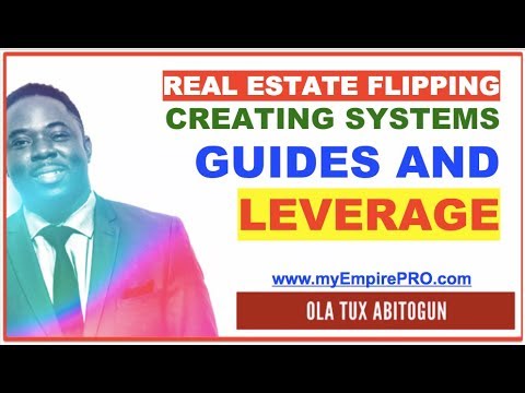 Real Estate Flipping - Creating Systems, Guides and Leverage